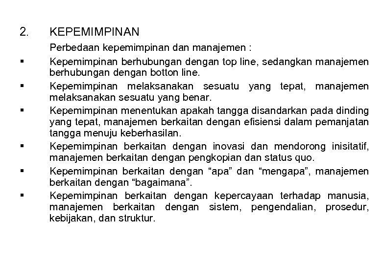2. § § § KEPEMIMPINAN Perbedaan kepemimpinan dan manajemen : Kepemimpinan berhubungan dengan top