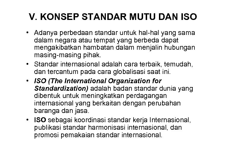 V. KONSEP STANDAR MUTU DAN ISO • Adanya perbedaan standar untuk hal-hal yang sama
