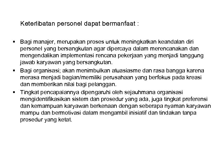 Keterlibatan personel dapat bermanfaat : § Bagi manajer, merupakan proses untuk meningkatkan keandalan diri
