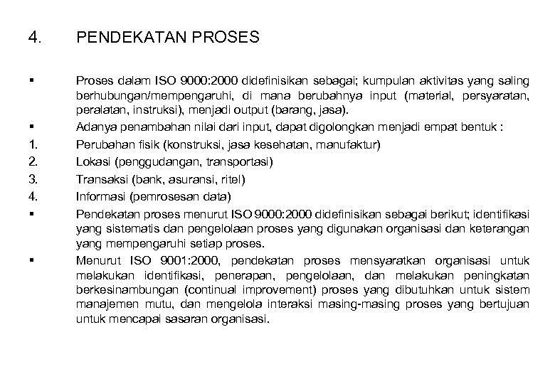 4. PENDEKATAN PROSES § Proses dalam ISO 9000: 2000 didefinisikan sebagai; kumpulan aktivitas yang