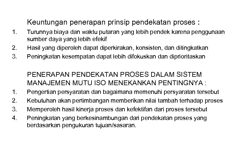 Keuntungan penerapan prinsip pendekatan proses : 1. 2. 3. Turunnya biaya dan waktu putaran