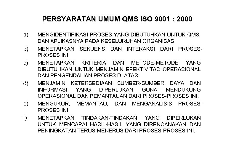 PERSYARATAN UMUM QMS ISO 9001 : 2000 a) b) c) d) e) f) MENGIDENTIFIKASI