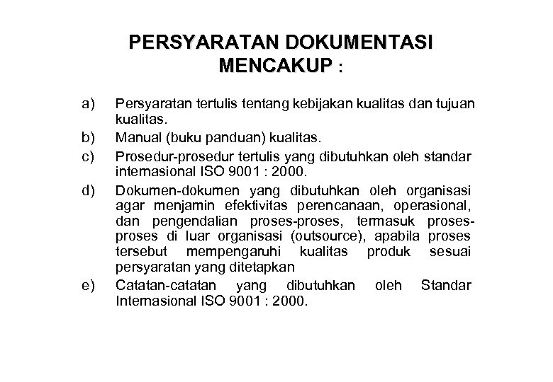 PERSYARATAN DOKUMENTASI MENCAKUP : a) b) c) d) e) Persyaratan tertulis tentang kebijakan kualitas
