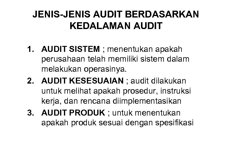 JENIS-JENIS AUDIT BERDASARKAN KEDALAMAN AUDIT 1. AUDIT SISTEM ; menentukan apakah perusahaan telah memiliki