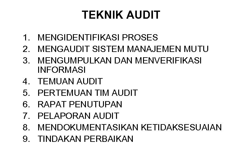 TEKNIK AUDIT 1. MENGIDENTIFIKASI PROSES 2. MENGAUDIT SISTEM MANAJEMEN MUTU 3. MENGUMPULKAN DAN MENVERIFIKASI