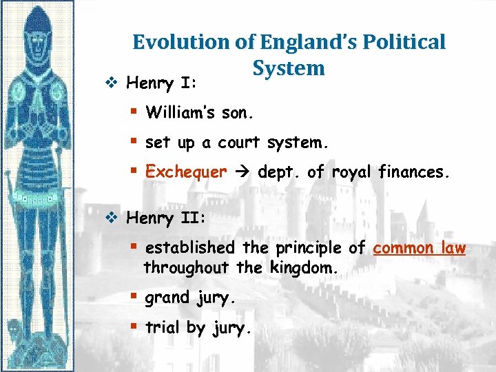 Evolution of England’s Political System v Henry I: § William’s son. § set up