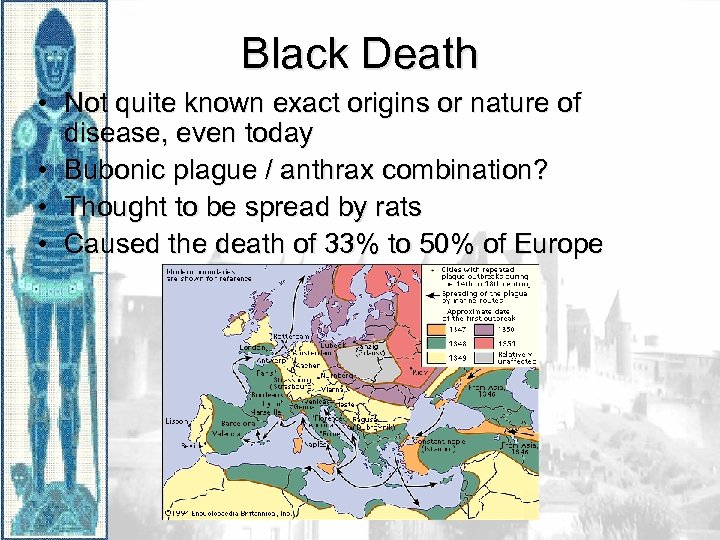 Black Death • Not quite known exact origins or nature of disease, even today