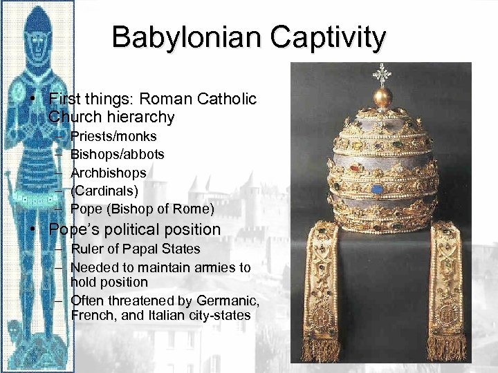 Babylonian Captivity • First things: Roman Catholic Church hierarchy – – – Priests/monks Bishops/abbots