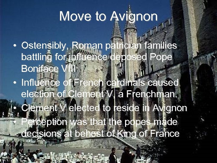 Move to Avignon • Ostensibly, Roman patrician families battling for influence deposed Pope Boniface