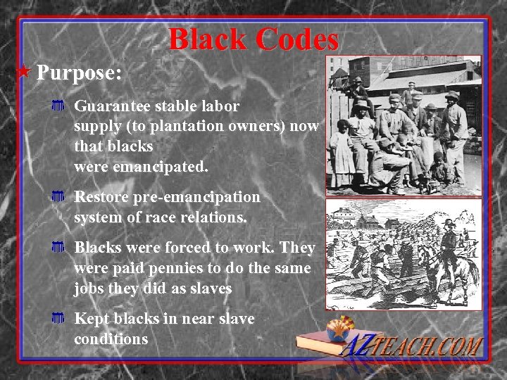 Black Codes « Purpose: * Guarantee stable labor supply (to plantation owners) now that
