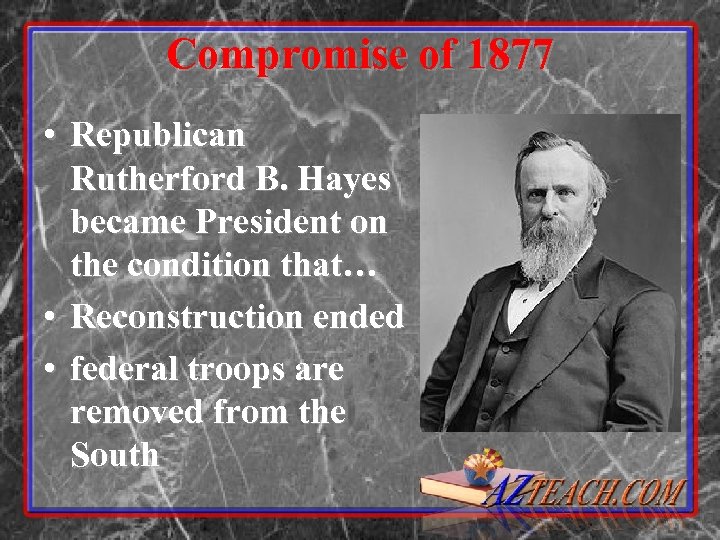 Compromise of 1877 • Republican Rutherford B. Hayes became President on the condition that…
