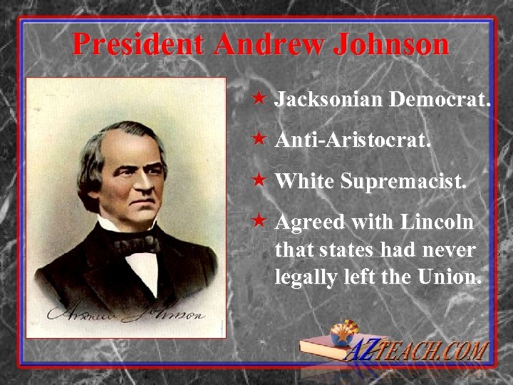 President Andrew Johnson « Jacksonian Democrat. « Anti-Aristocrat. « White Supremacist. « Agreed with