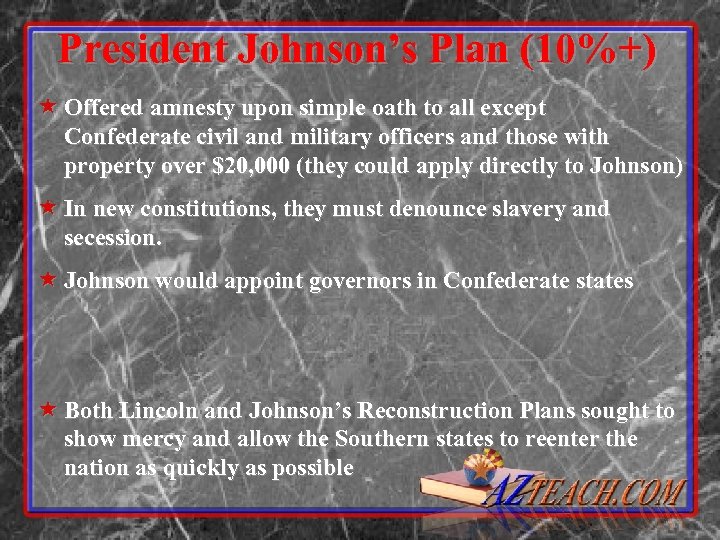 President Johnson’s Plan (10%+) « Offered amnesty upon simple oath to all except Confederate