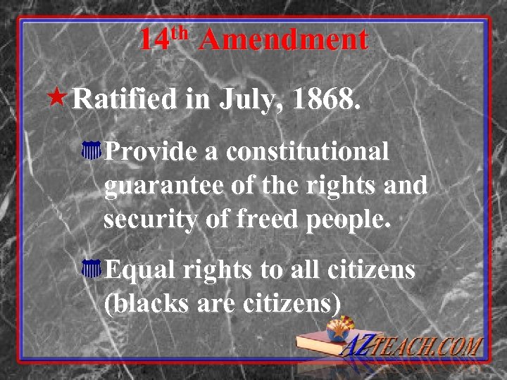 th 14 Amendment «Ratified in July, 1868. * Provide a constitutional guarantee of the