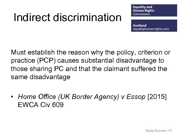 Indirect discrimination Must establish the reason why the policy, criterion or practice (PCP) causes
