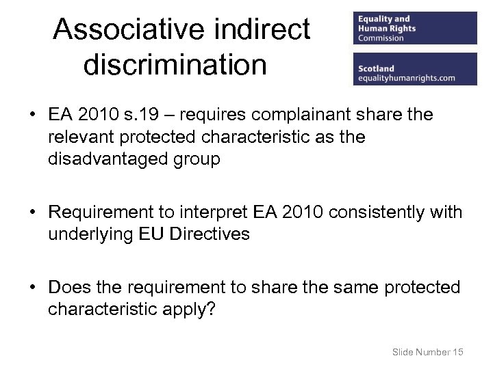 Associative indirect discrimination • EA 2010 s. 19 – requires complainant share the relevant