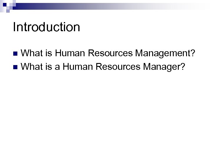 Introduction What is Human Resources Management? n What is a Human Resources Manager? n