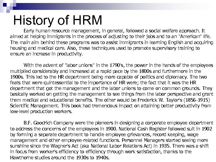 History of HRM Early human resource management, in general, followed a social welfare approach.