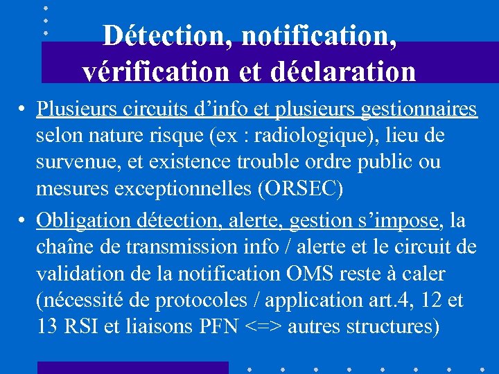 Détection, notification, vérification et déclaration • Plusieurs circuits d’info et plusieurs gestionnaires selon nature