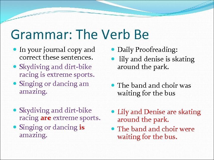 Grammar: The Verb Be In your journal copy and correct these sentences. Skydiving and