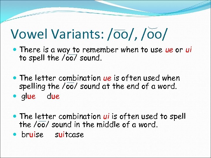 Vowel Variants: /oo/, /oo/ There is a way to remember when to use ue
