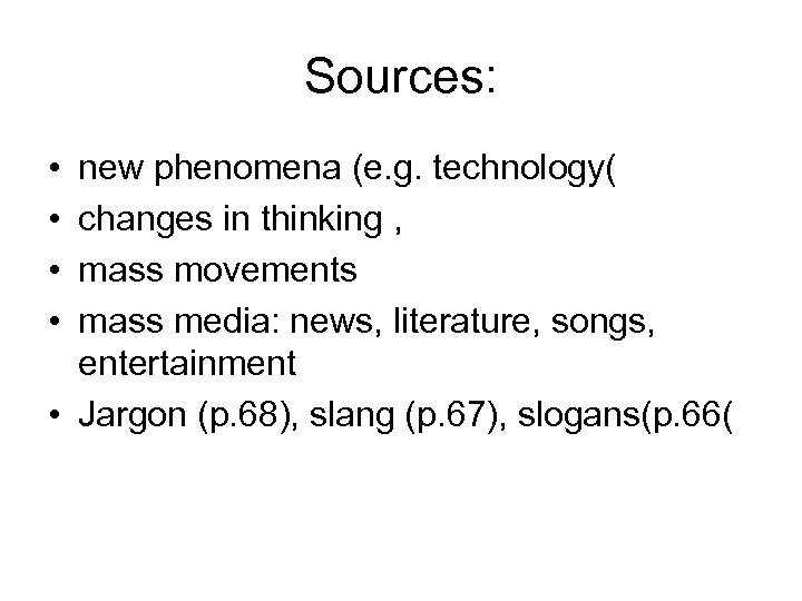 Sources: • • new phenomena (e. g. technology( changes in thinking , mass movements