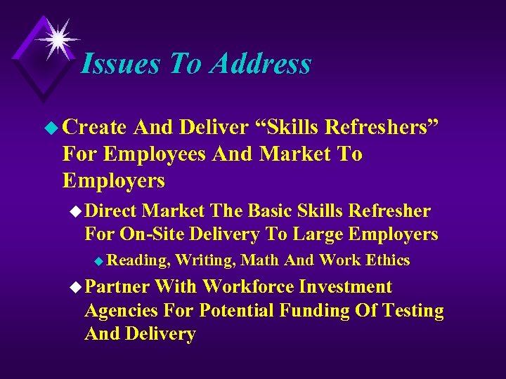 Issues To Address u Create And Deliver “Skills Refreshers” For Employees And Market To