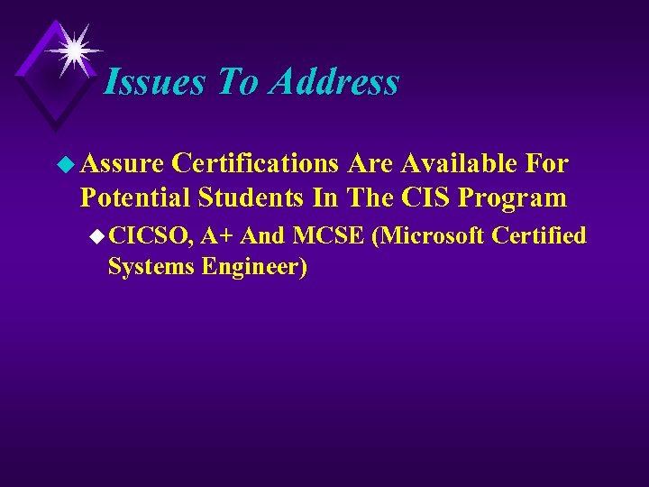 Issues To Address u Assure Certifications Are Available For Potential Students In The CIS