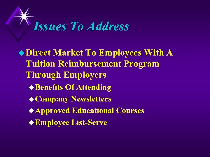 Issues To Address u Direct Market To Employees With A Tuition Reimbursement Program Through