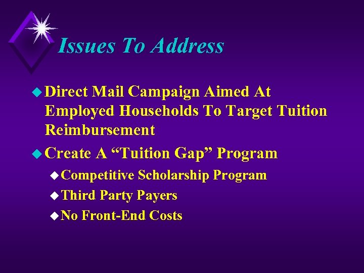 Issues To Address u Direct Mail Campaign Aimed At Employed Households To Target Tuition