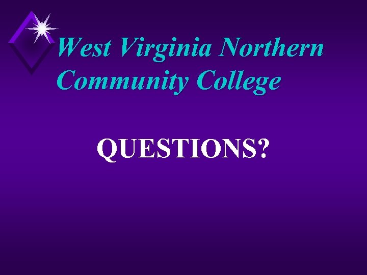 West Virginia Northern Community College QUESTIONS? 
