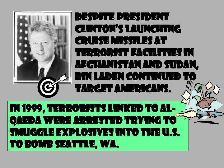 DESPITE PRESIDENT CLINTON’S LAUNCHING CRUISE MISSILES AT TERRORIST FACILITIES IN AFGHANISTAN AND SUDAN, BIN