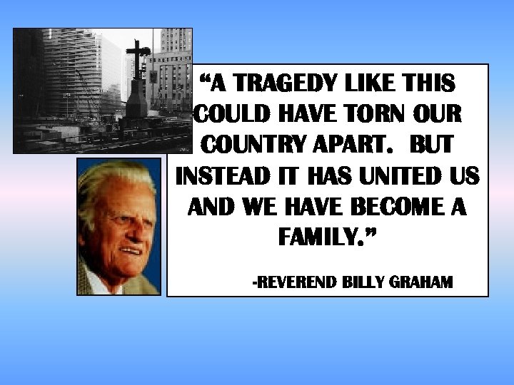 “A TRAGEDY LIKE THIS COULD HAVE TORN OUR COUNTRY APART. BUT INSTEAD IT HAS