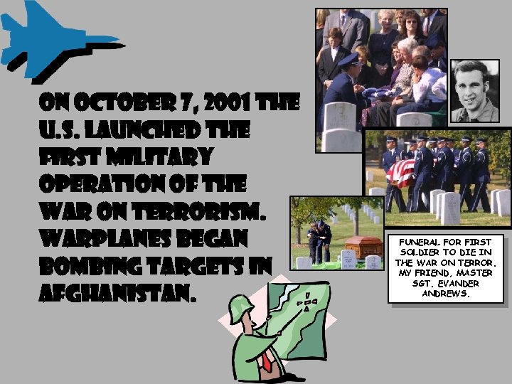 ON OCTOBER 7, 2001 THE U. S. LAUNCHED THE FIRST MILITARY OPERATION OF THE