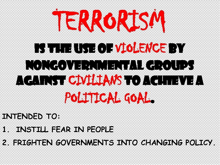 TERRORISM IS THE USE OF VIOLENCE BY NONGOVERNMENTAL GROUPS AGAINST CIVILIANS TO ACHIEVE A