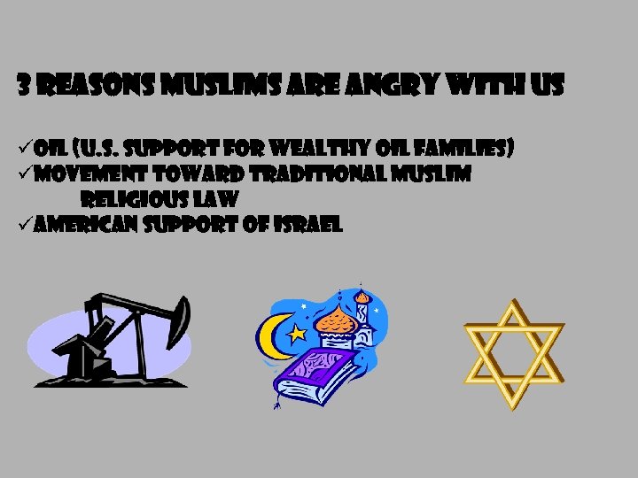 3 REASONS MUSLIMS ARE ANGRY WITH US üOIL (U. S. SUPPORT FOR WEALTHY OIL