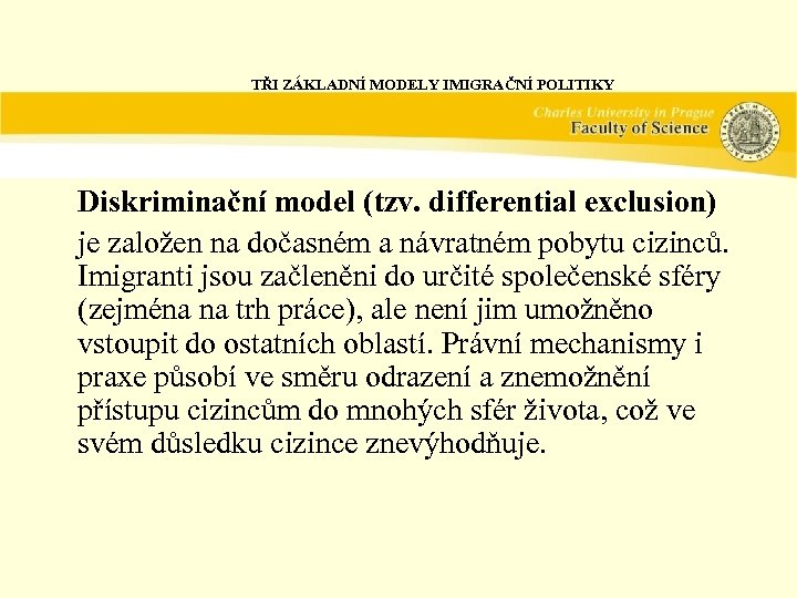 TŘI ZÁKLADNÍ MODELY IMIGRAČNÍ POLITIKY Diskriminační model (tzv. differential exclusion) je založen na dočasném