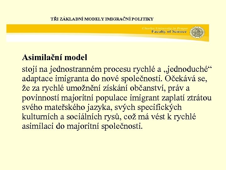 TŘI ZÁKLADNÍ MODELY IMIGRAČNÍ POLITIKY Asimilační model stojí na jednostranném procesu rychlé a „jednoduché“