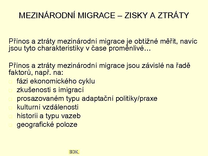 MEZINÁRODNÍ MIGRACE – ZISKY A ZTRÁTY Přínos a ztráty mezinárodní migrace je obtížné měřit,