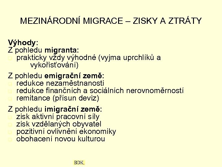 MEZINÁRODNÍ MIGRACE – ZISKY A ZTRÁTY Výhody: Z pohledu migranta: q prakticky vždy výhodné