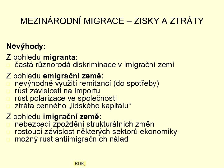 MEZINÁRODNÍ MIGRACE – ZISKY A ZTRÁTY Nevýhody: Z pohledu migranta: q častá různorodá diskriminace