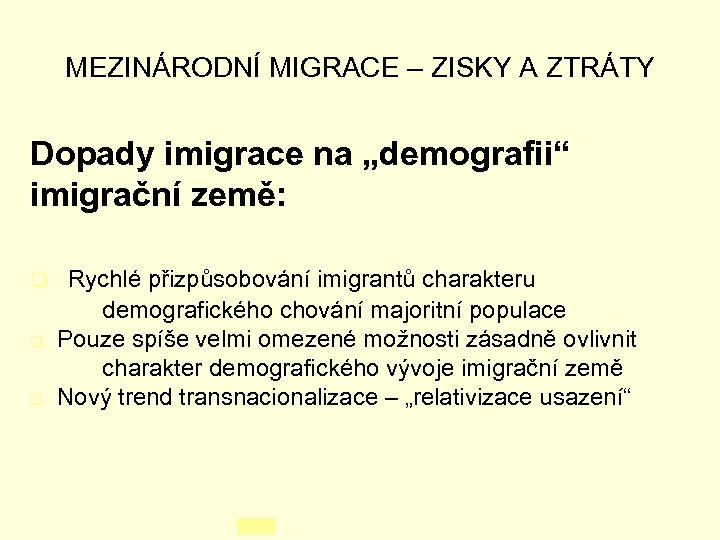 MEZINÁRODNÍ MIGRACE – ZISKY A ZTRÁTY Dopady imigrace na „demografii“ imigrační země: q Rychlé