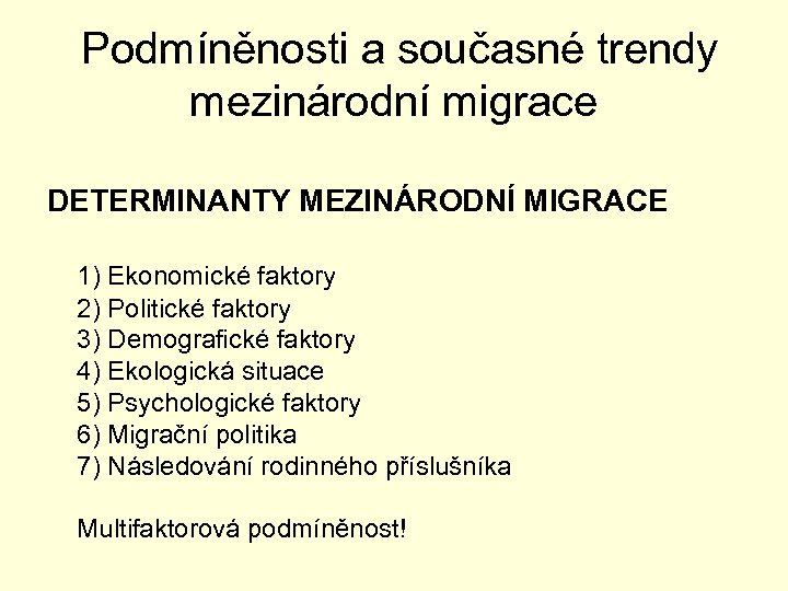  Podmíněnosti a současné trendy mezinárodní migrace DETERMINANTY MEZINÁRODNÍ MIGRACE 1) Ekonomické faktory 2)