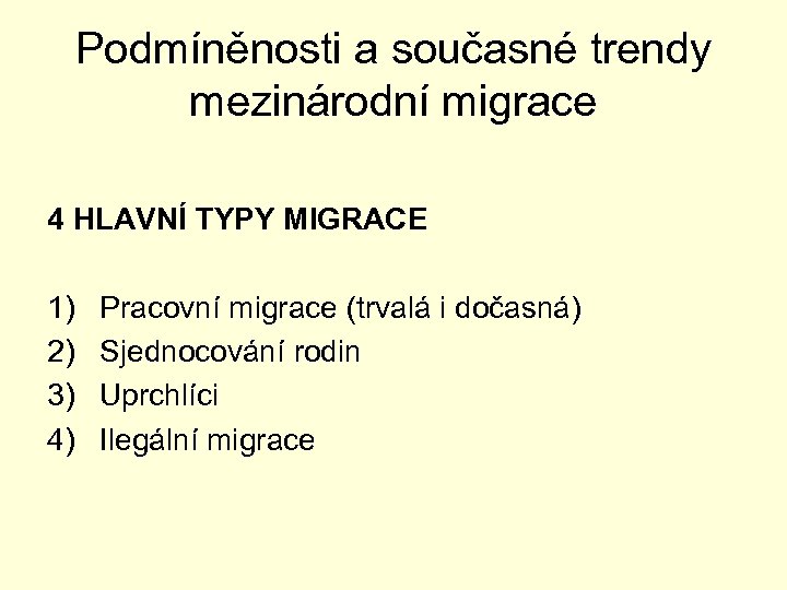 Podmíněnosti a současné trendy mezinárodní migrace 4 HLAVNÍ TYPY MIGRACE 1) 2) 3) 4)