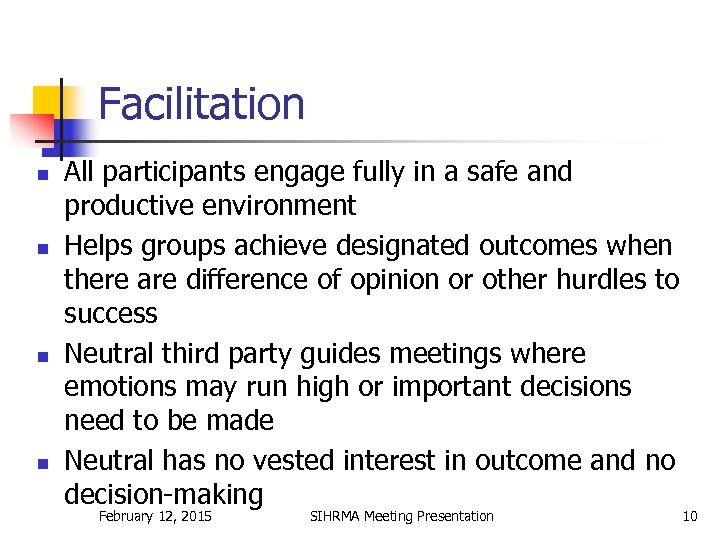 Facilitation n n All participants engage fully in a safe and productive environment Helps