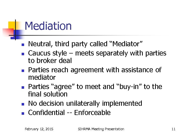 Mediation n n n Neutral, third party called “Mediator” Caucus style – meets separately