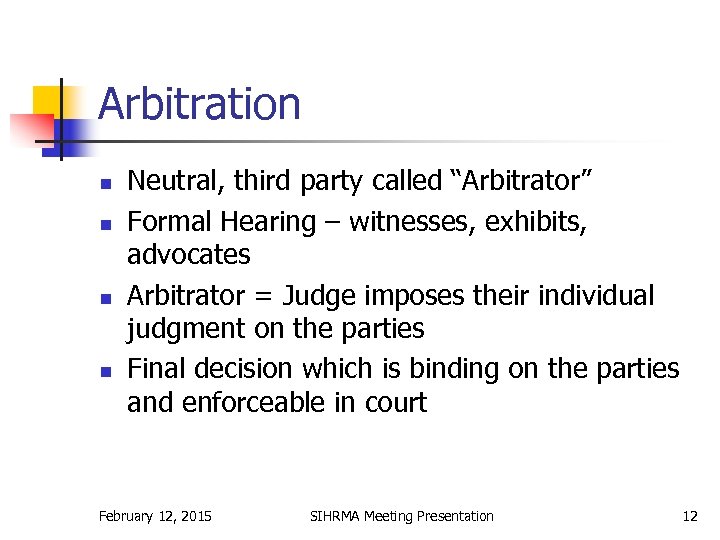 Arbitration n n Neutral, third party called “Arbitrator” Formal Hearing – witnesses, exhibits, advocates