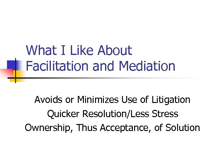 What I Like About Facilitation and Mediation Avoids or Minimizes Use of Litigation Quicker
