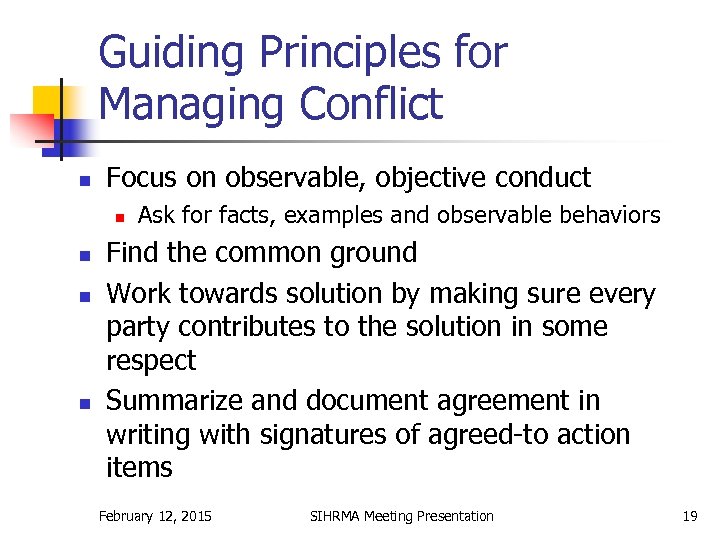 Guiding Principles for Managing Conflict n Focus on observable, objective conduct n n Ask