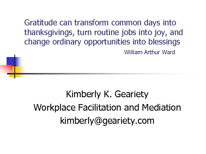 Gratitude can transform common days into thanksgivings, turn routine jobs into joy, and change